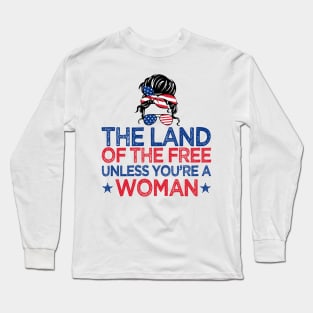 The Land Of The Free Unless You're a Woman Pro-Choice Messy Bun T-Shirt Long Sleeve T-Shirt